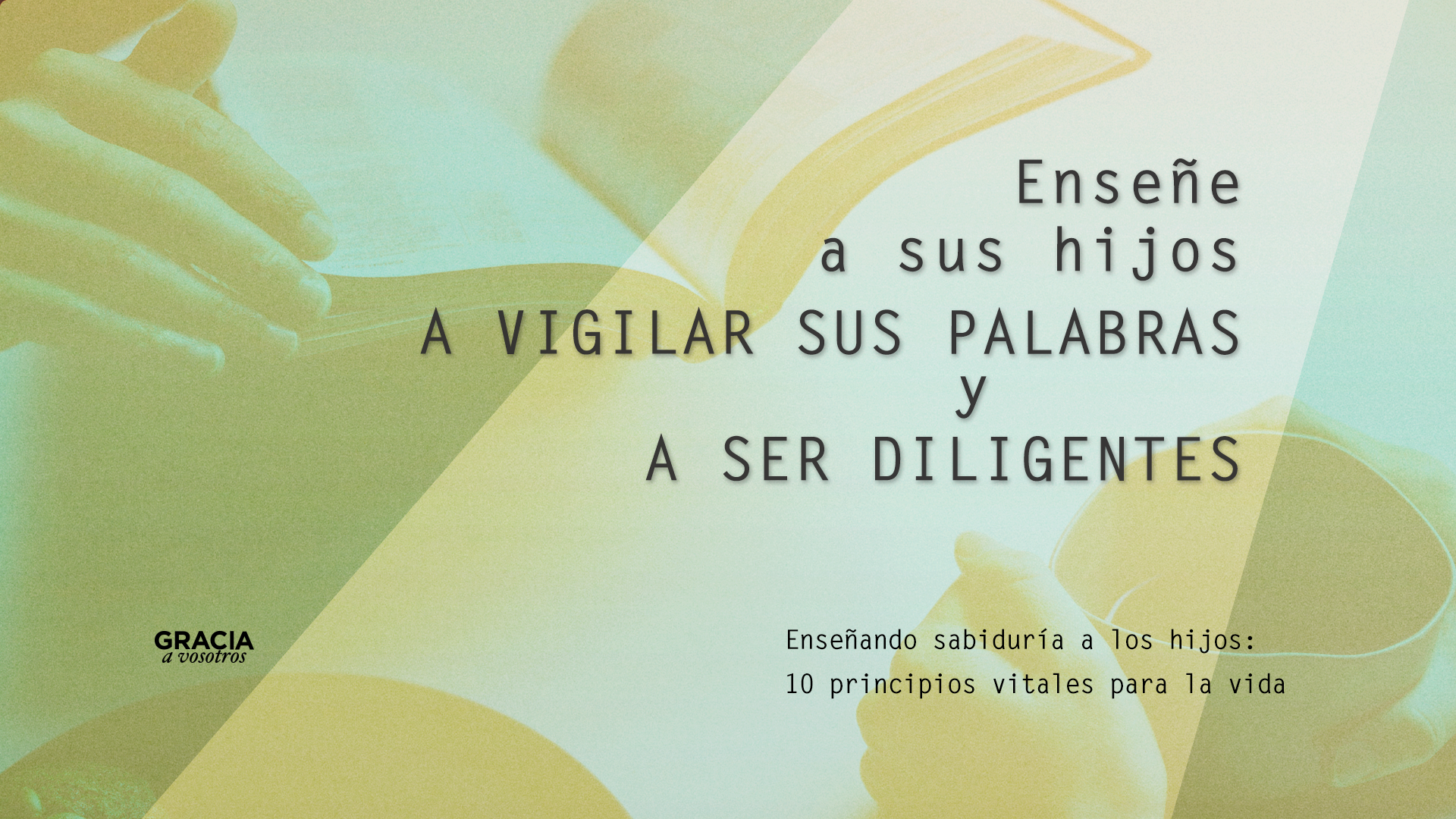 Enseñe a sus hijos a vigilar sus palabras y a ser diligentes