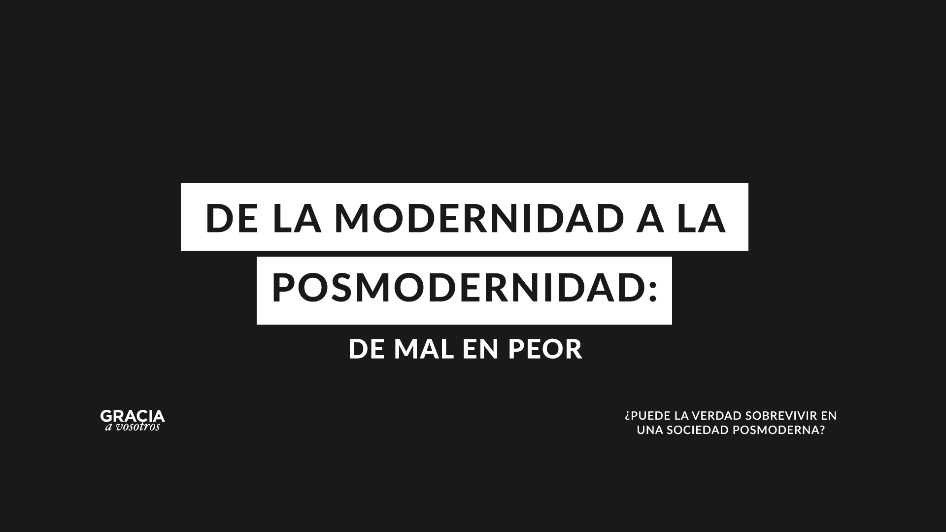 De la modernidad a la posmodernidad: de mal en peor